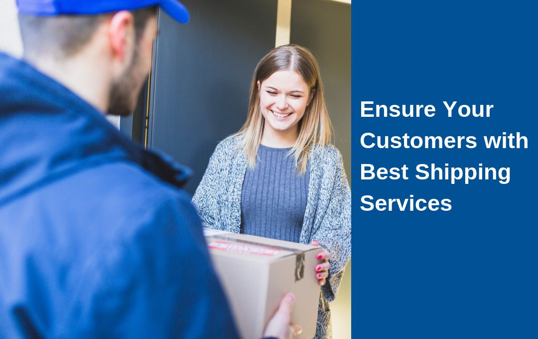 Ensure Your Customers with Best Shipping Services