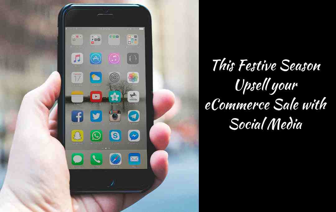 This Festive Season Upsell your eCommerce Sale with Social Media objective