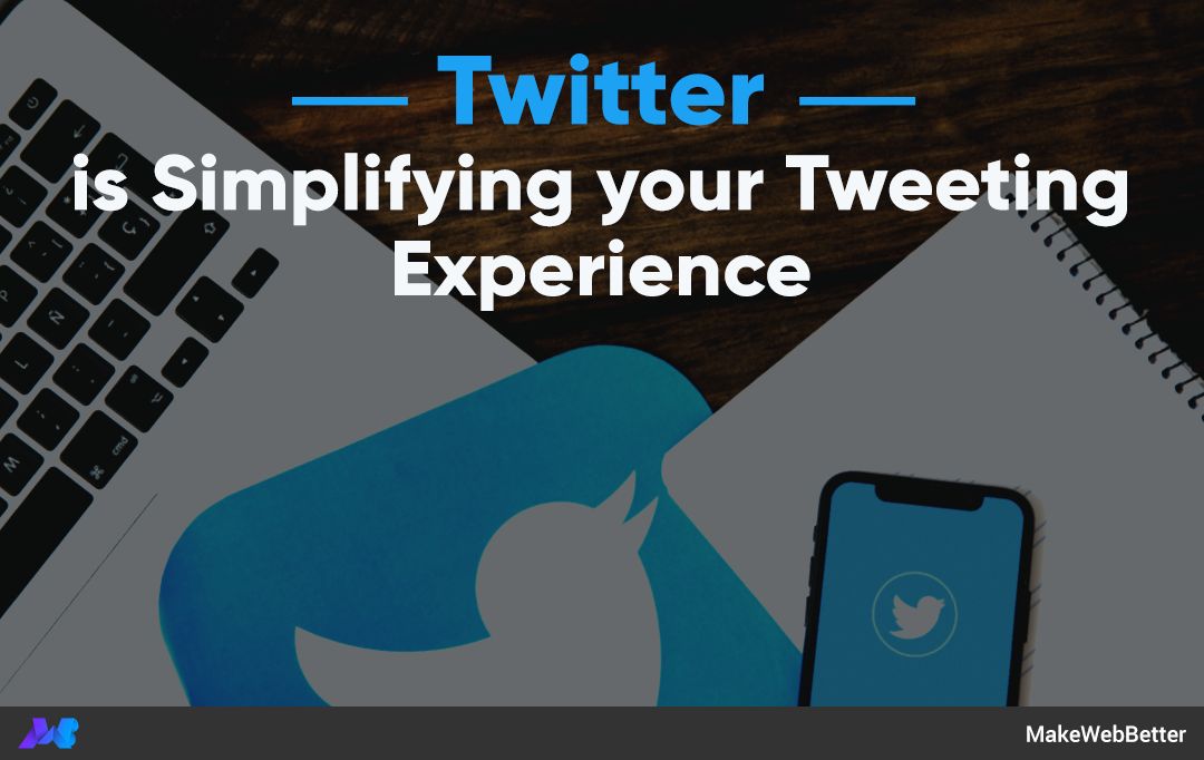 Twitter Simplifying Tweeting Experience