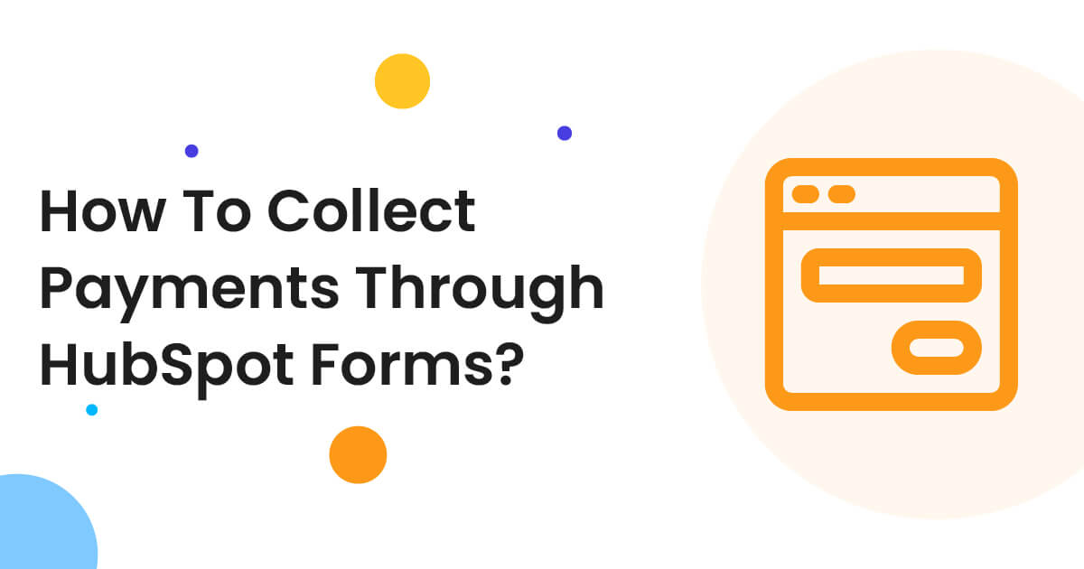 How to Collect Payments with HubSpot Payment Forms?