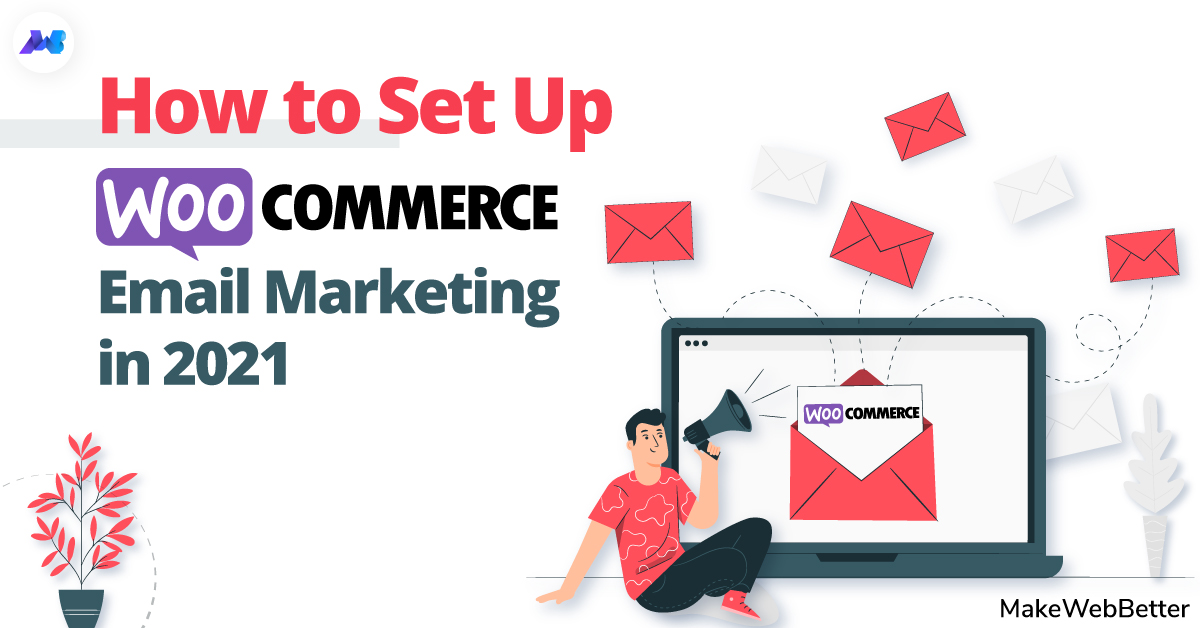 How to Setup WooCommerce Email Marketing in 2021