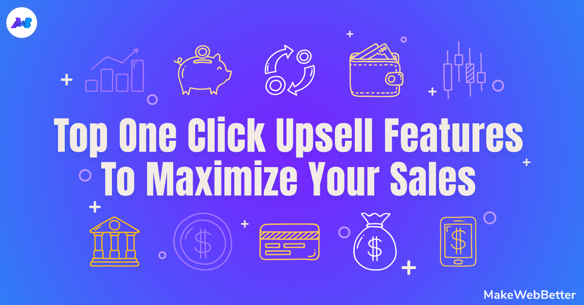 Top One Click Upsell Features To Boost Your Sales | MakeWebBetter