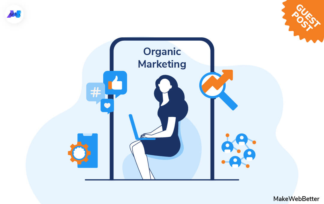 What Is Organic Marketing & Best Tips To Get Started! | MakeWebBetter