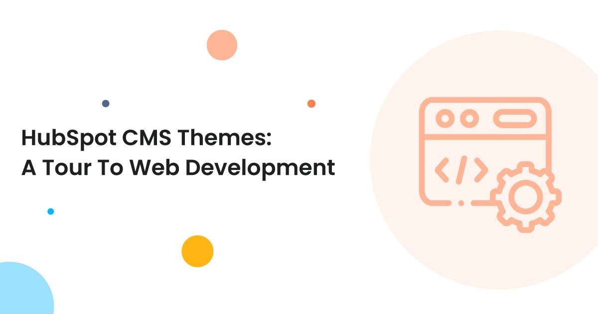 HubSpot CMS Themes: A Simple Tour To Web Development