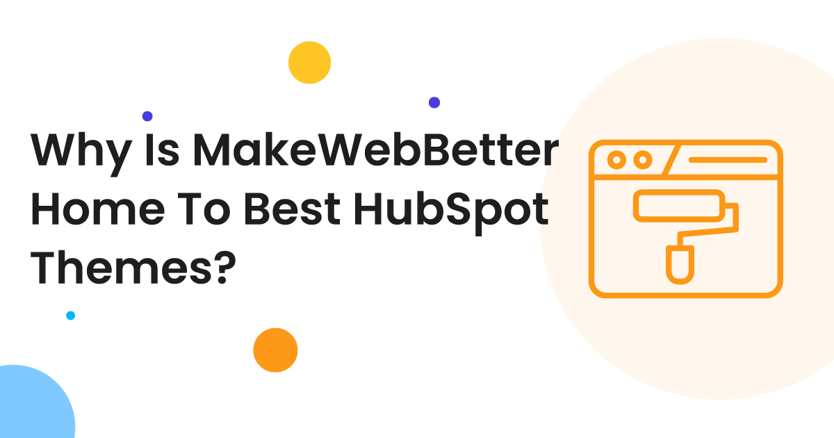 Why Is MakeWebBetter The First Choice For The Best HubSpot Themes?