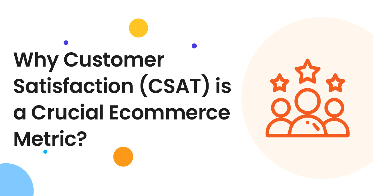 Why CSAT(Customer Satisfaction) is a Crucial eCommerce Metric?