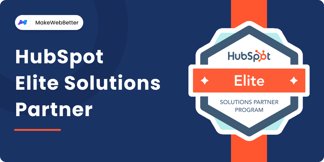 Furthermore, here are HubSpot Elite Solutions Partner, MakeWebBetter